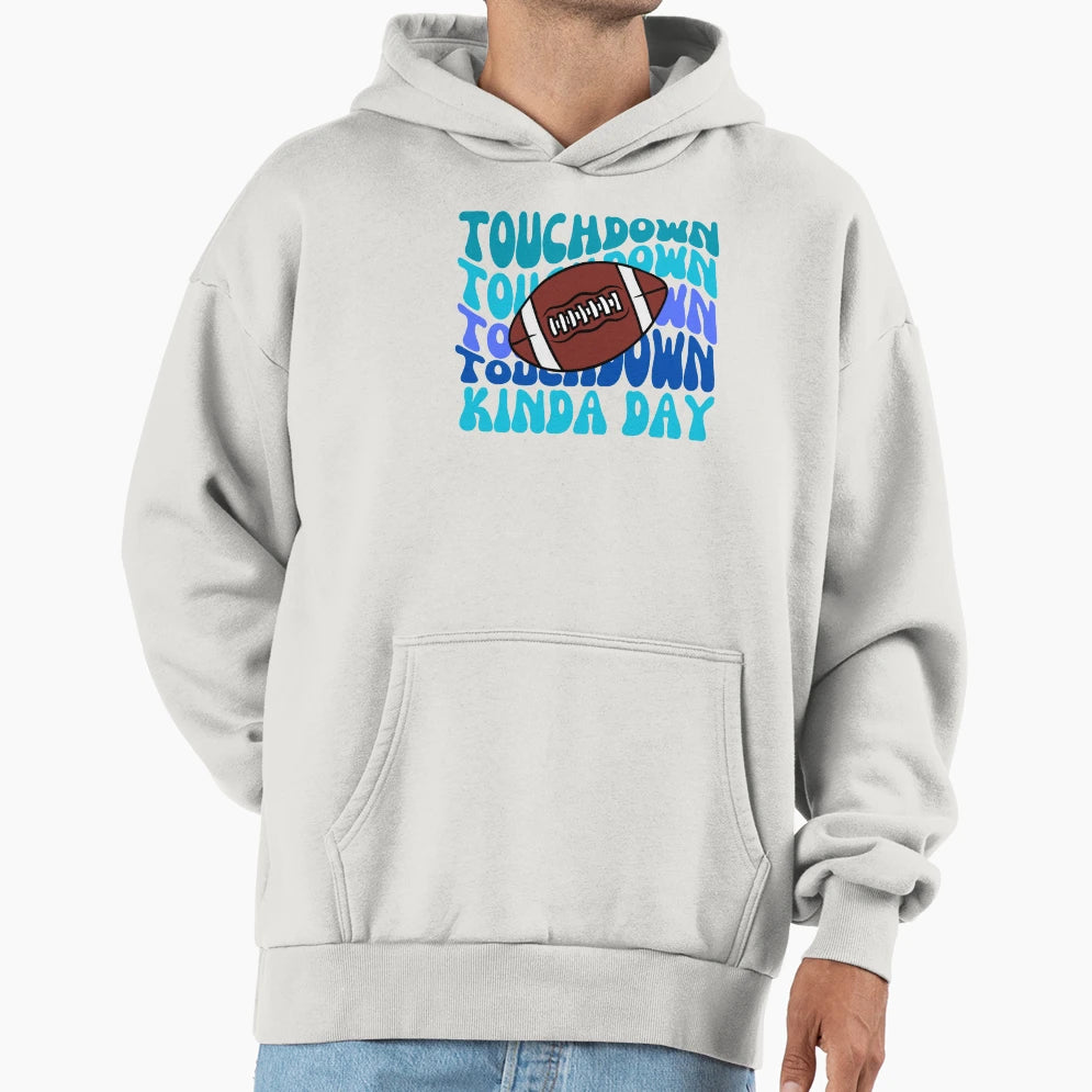 Football Touchdown Kinda Day Hoodie - Fun Novelty Design Men Women - T-Shirt, Sweatshirt, Hoodie