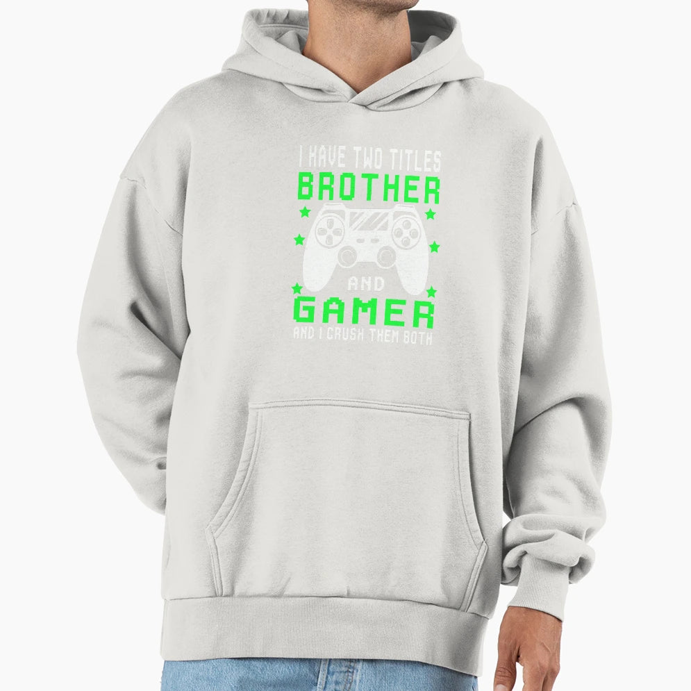 I Have Two Titles Brother And Gamer Hoodie - Aesthetic Graphic Men Women - T-Shirt, Sweatshirt, Hoodie