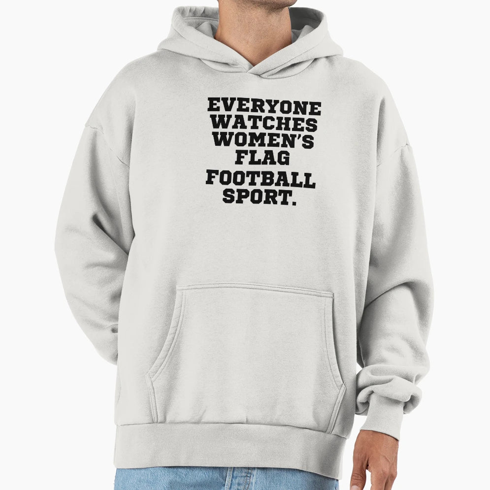 Everyone Watches Womens Flag Football Hoodie - Custom Art Print Men Women - T-Shirt, Sweatshirt, Hoodie