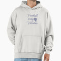 Copy Football Is My Valentine Hoodie - Graphic Print Unisex - T-Shirt, Sweatshirt, Hoodie