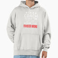 Coach I M Coach To Save Time Let Hoodie - Casual Everyday Wear for Adults - T-Shirt, Sweatshirt, Hoodie