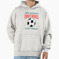 Life Without Football I Dont Think So Hoodie - Fun Novelty Design Unisex - T-Shirt, Sweatshirt, Hoodie