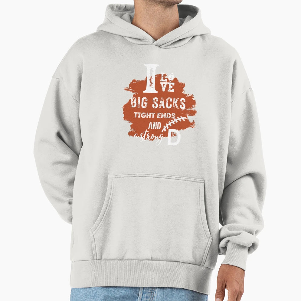 I Love Big Sacks Tight Ends And Hoodie - Streetwear Style for Adults - T-Shirt, Sweatshirt, Hoodie