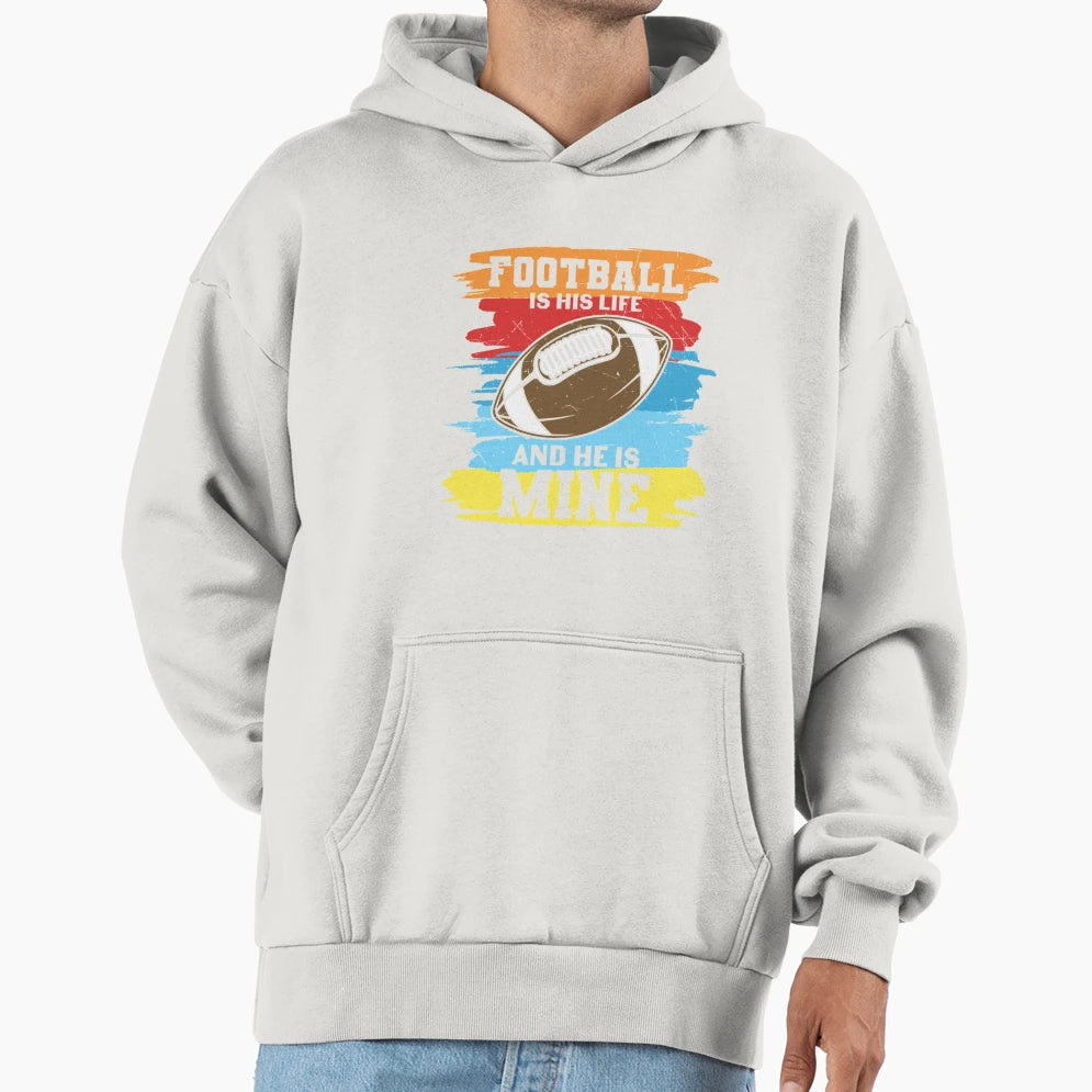 Football Is His Life And He Is Mine T-Shirt - Graphic Print Unisex - T-Shirt, Sweatshirt, Hoodie
