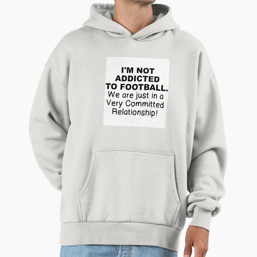 Not Addicted To Football Hoodie - Aesthetic Graphic Men Women - T-Shirt, Sweatshirt, Hoodie