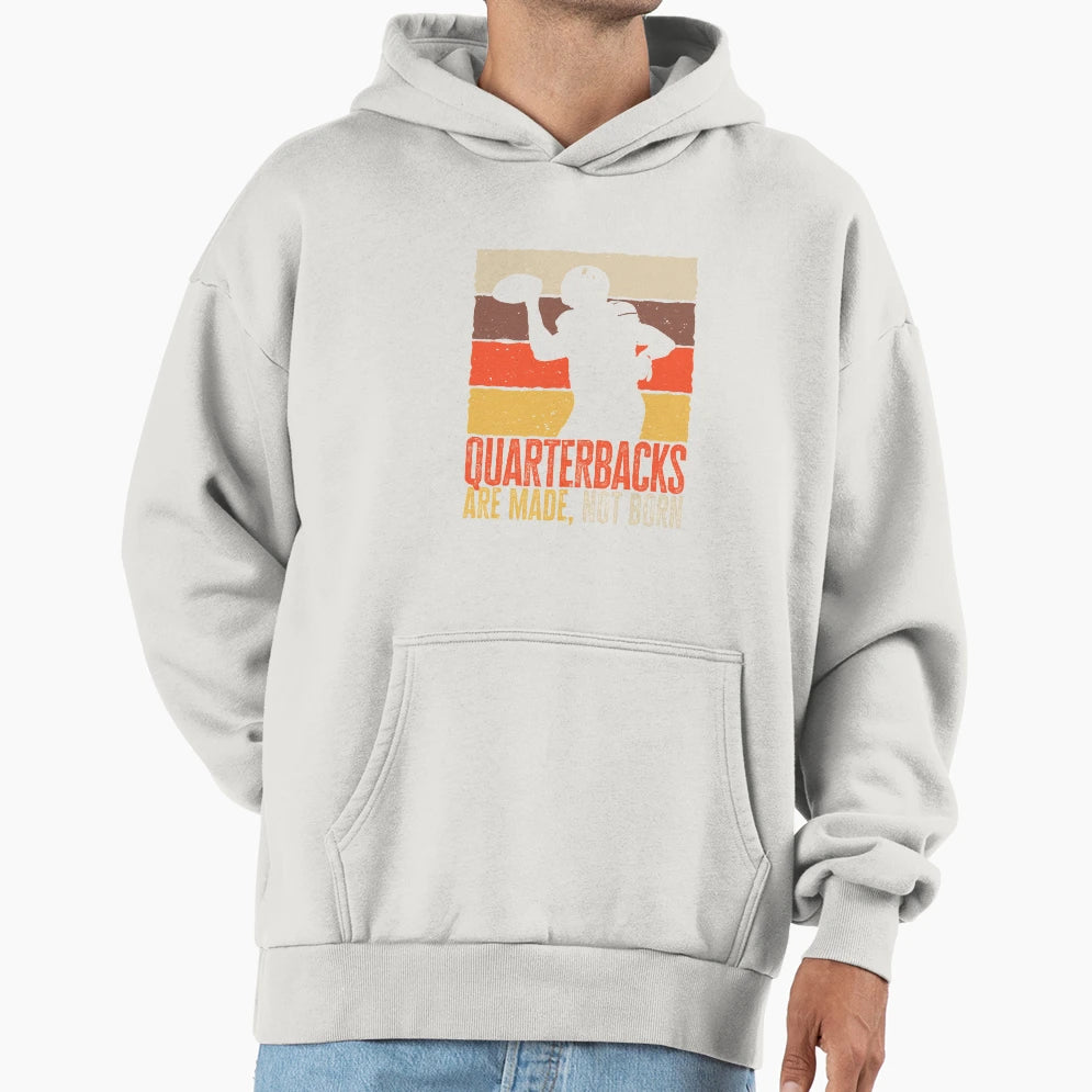Quarterbacks Are Made Not Born Hoodie - Casual Everyday Wear Men Women - T-Shirt, Sweatshirt, Hoodie
