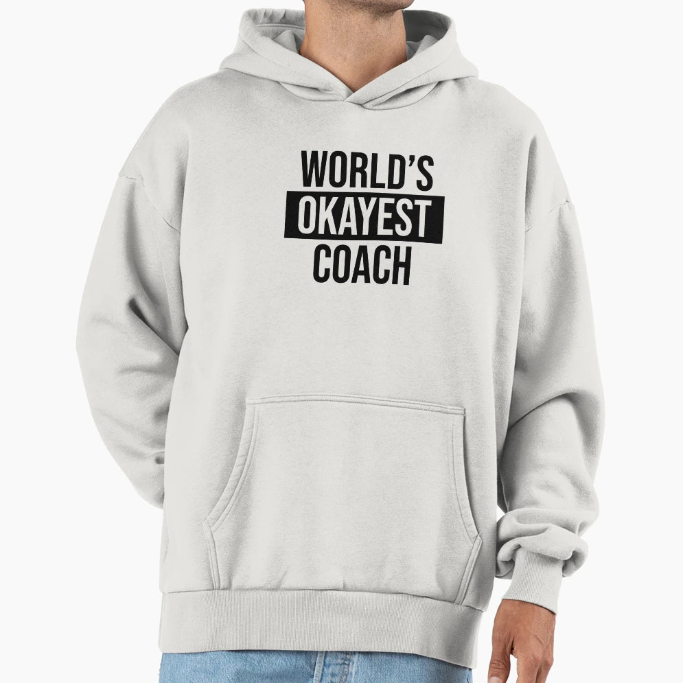 Worlds Okayest Coach Hoodie - Novelty Apparel Unisex - T-Shirt, Sweatshirt, Hoodie