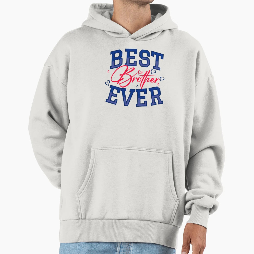 Best Brother Ever Hoodie - Graphic Print Men Women - T-Shirt, Sweatshirt, Hoodie