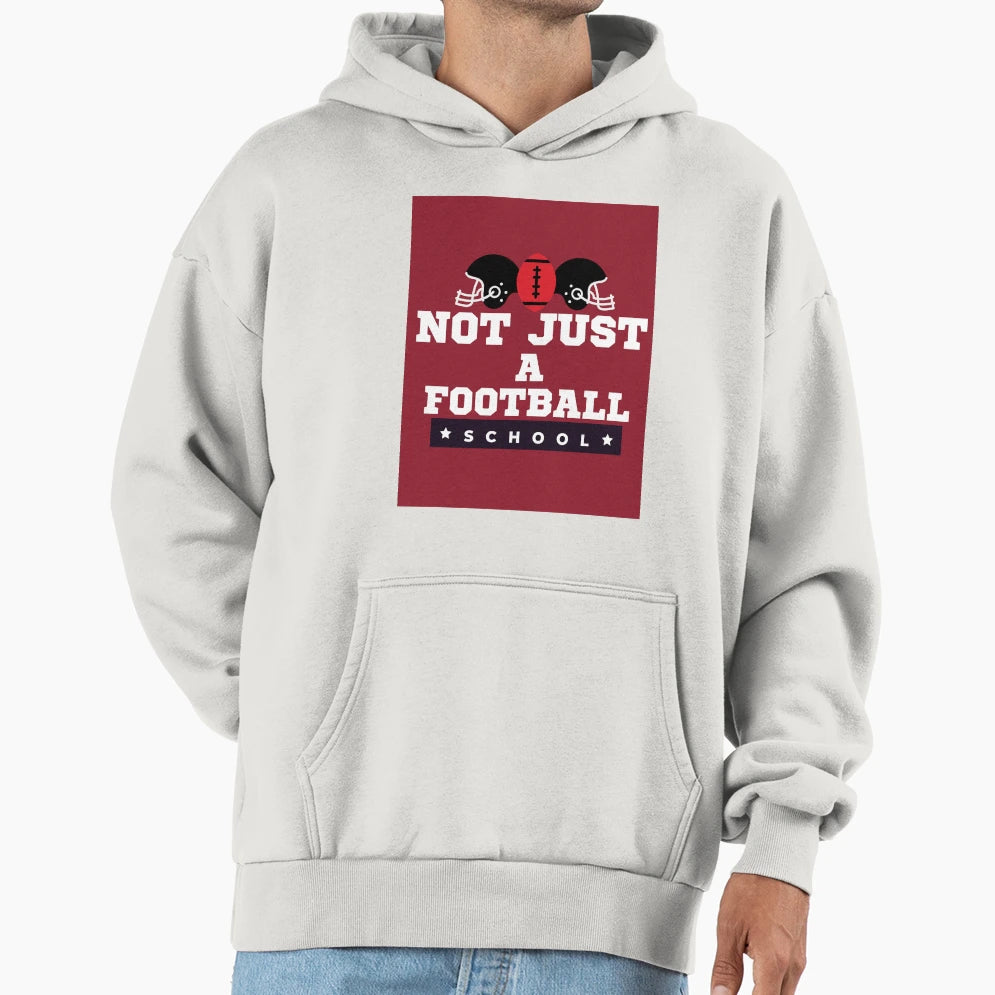 Not Just Football School Hoodie - Unique Graphic Unisex - T-Shirt, Sweatshirt, Hoodie