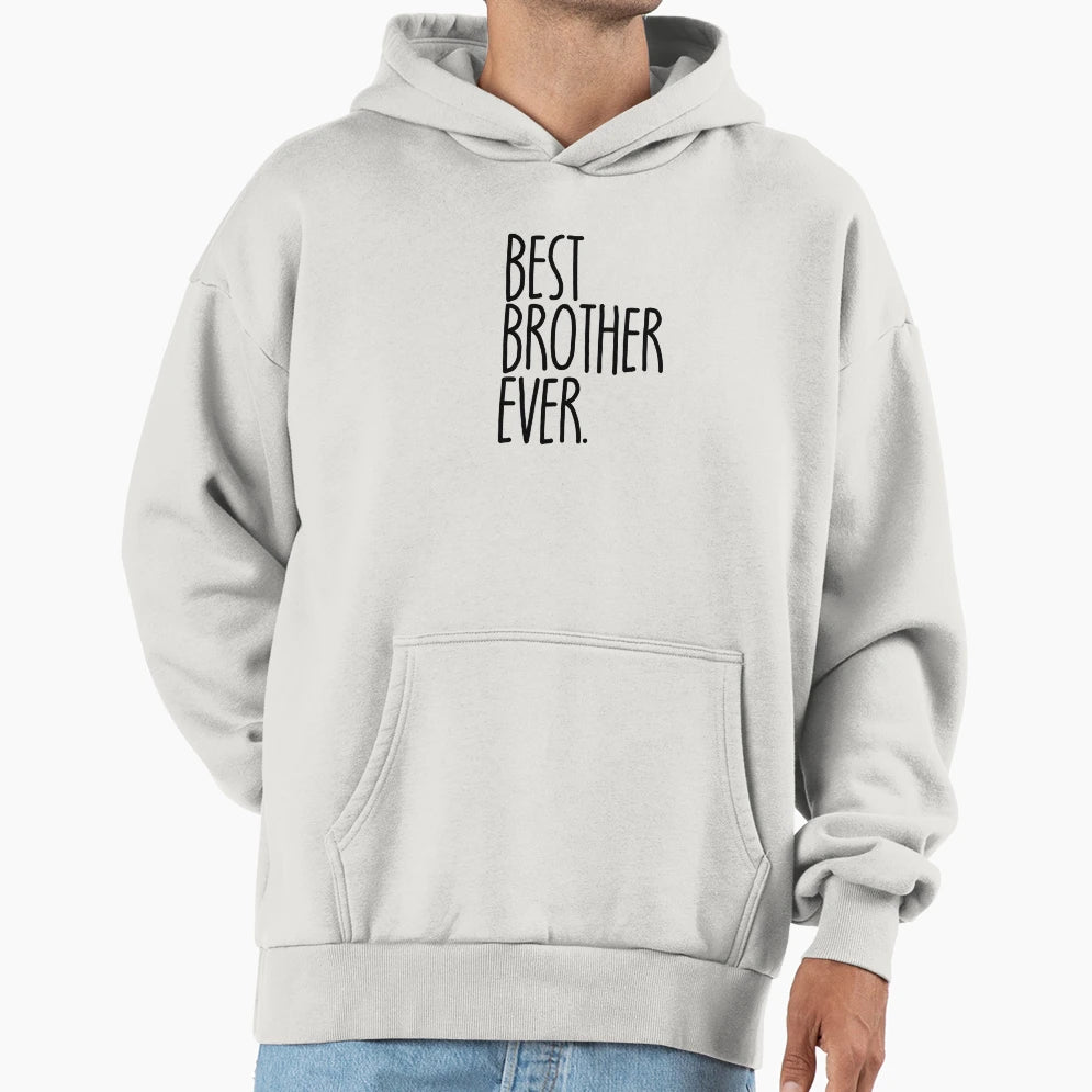 Best Brother Ever Gift Funny Mens Best Hoodie - Streetwear Style Men Women - T-Shirt, Sweatshirt, Hoodie