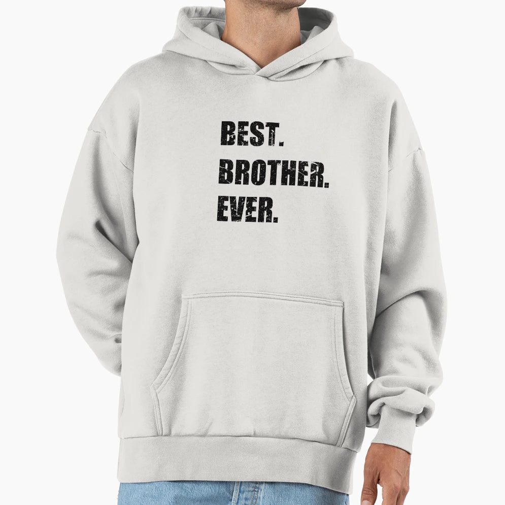 Feelin Good Tees Best Brother Ever Hoodie - Casual Everyday Wear Men Women - T-Shirt, Sweatshirt, Hoodie