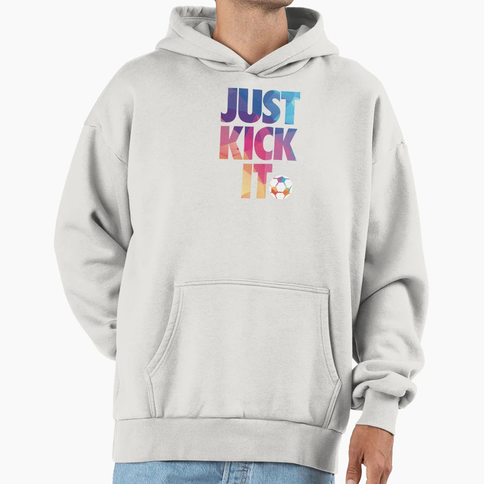 Just Kick It Soccer Hoodie - Casual Everyday Wear Unisex - T-Shirt, Sweatshirt, Hoodie