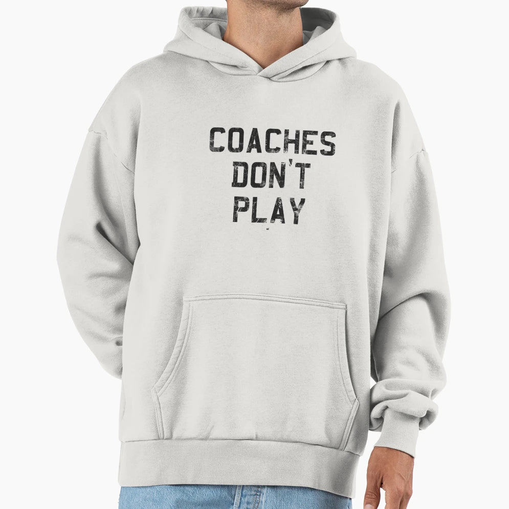 Coaches Dont Play T-Shirt - Fun Novelty Design for Adults - T-Shirt, Sweatshirt, Hoodie
