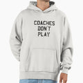 Coaches Dont Play T-Shirt - Fun Novelty Design for Adults - T-Shirt, Sweatshirt, Hoodie