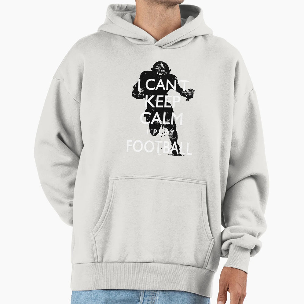 Can Not Keep Calm I Play Football Hoodie - Unique Graphic Men Women - T-Shirt, Sweatshirt, Hoodie