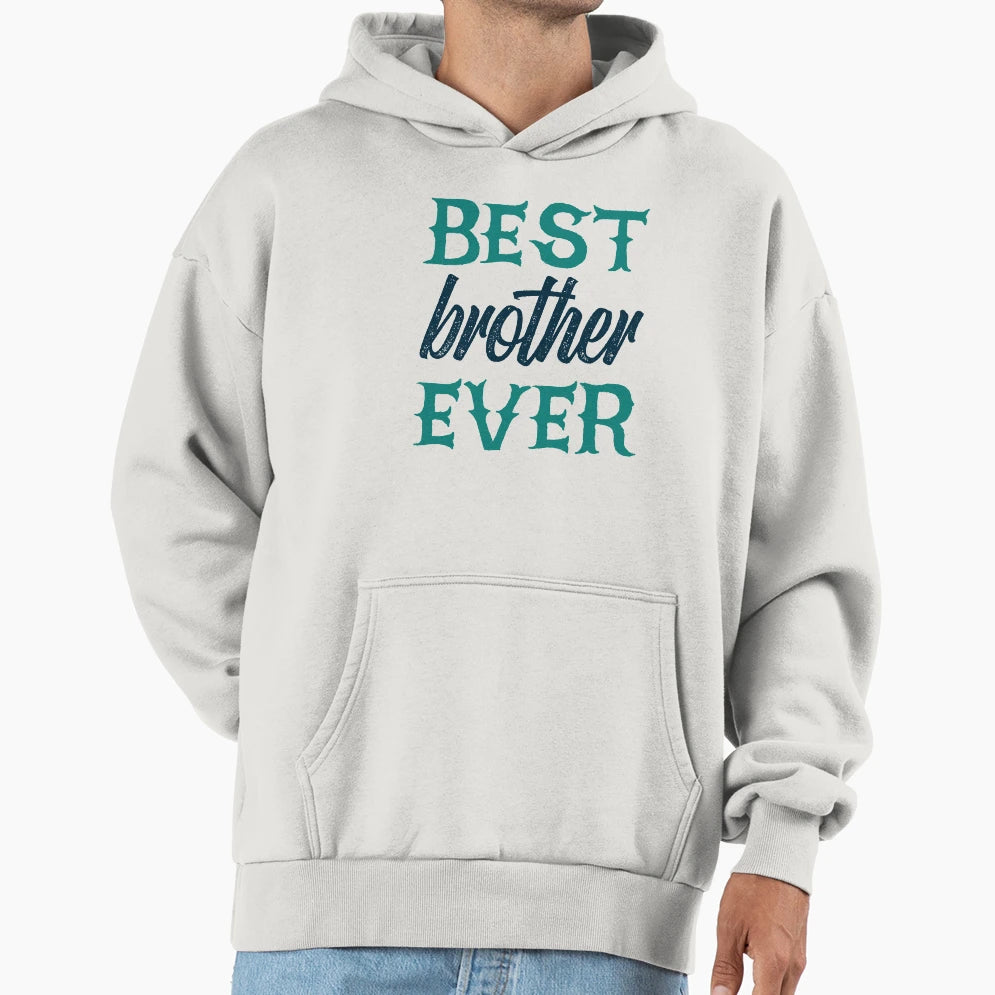 Best Brother Ever Hoodie - Unique Graphic for Adults - T-Shirt, Sweatshirt, Hoodie