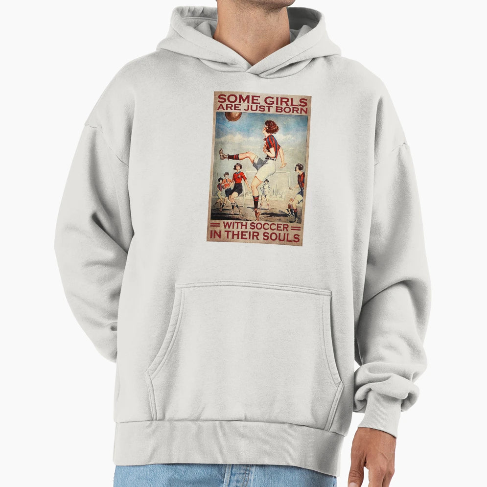 Some Are Just Born Soccer Their Souls Hoodie - Novelty Apparel Men Women - T-Shirt, Sweatshirt, Hoodie