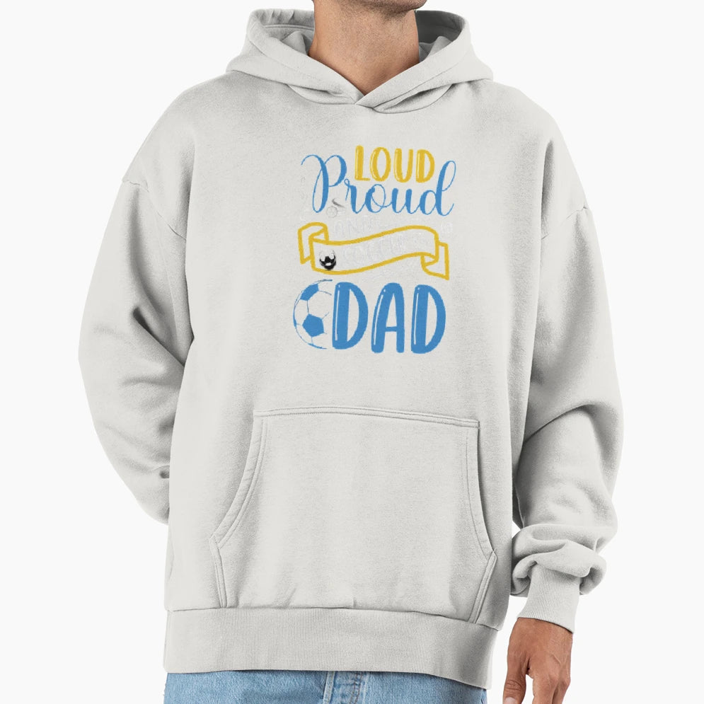 Loud Proud And Soccer Dad Soccer T-Shirt - Fun Novelty Design Unisex - T-Shirt, Sweatshirt, Hoodie
