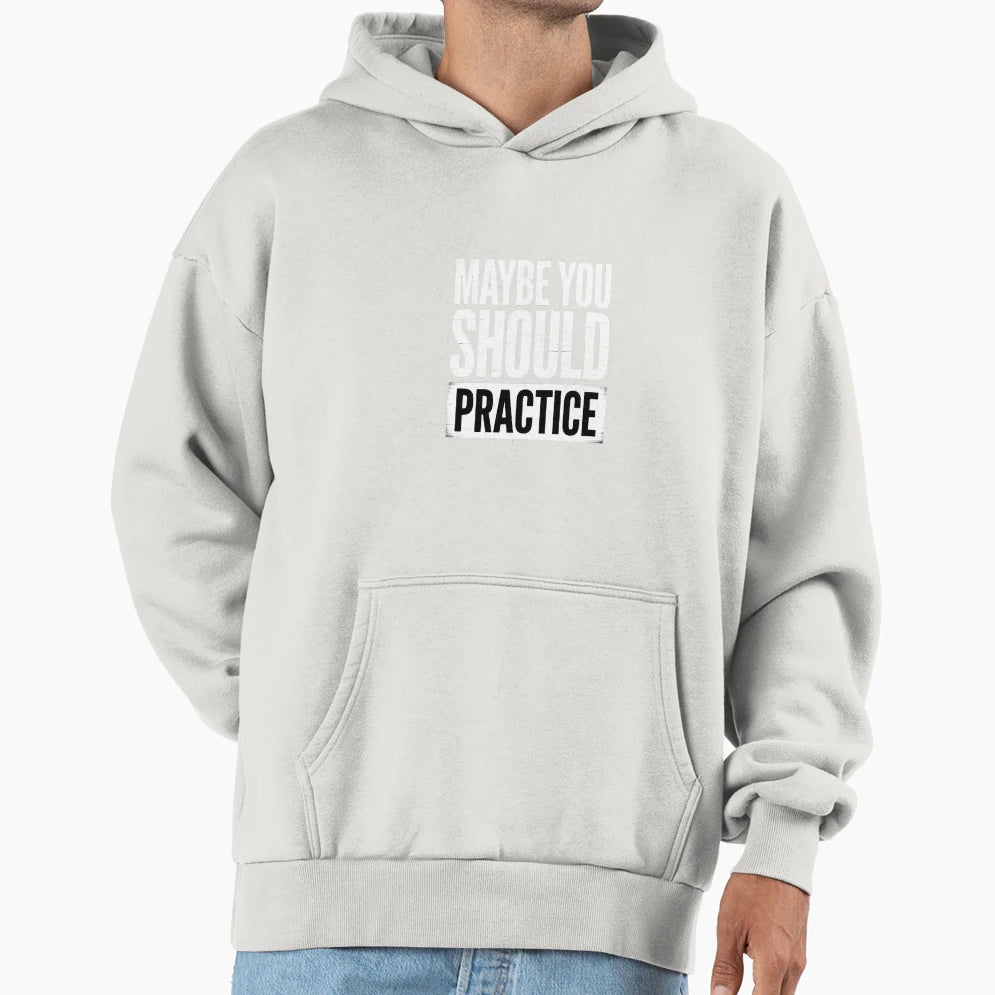 Maybe You Should Practice Music Hoodie - Minimalist Print for Adults - T-Shirt, Sweatshirt, Hoodie