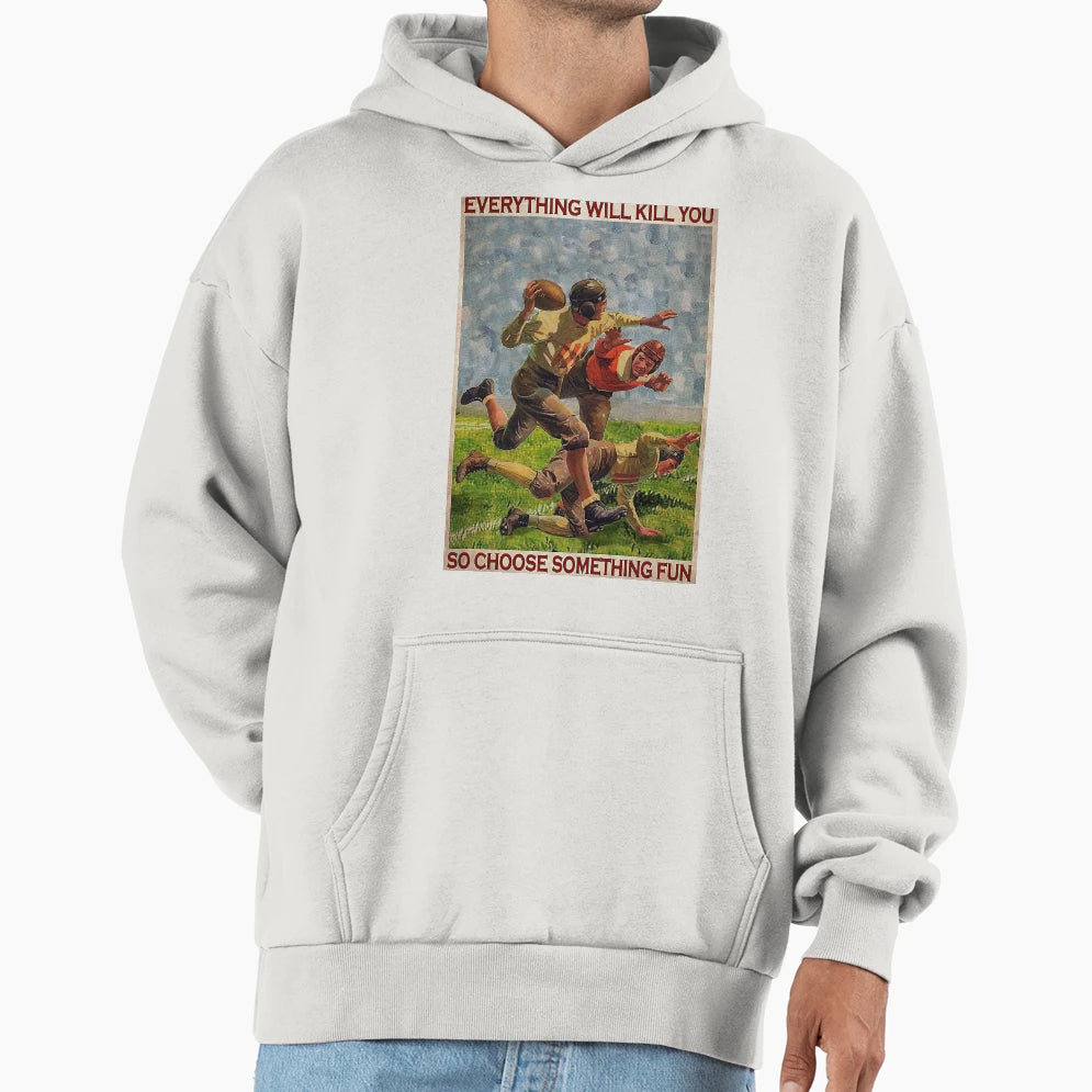 American Football Eveyrthing Will Kill Hoodie - Streetwear Style Men Women - T-Shirt, Sweatshirt, Hoodie