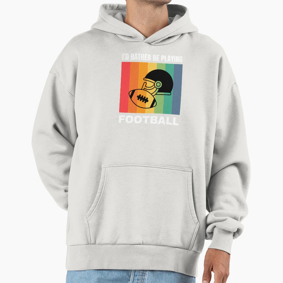 Id Rather Be Playing Football Hoodie - Fun Novelty Design for Adults - T-Shirt, Sweatshirt, Hoodie