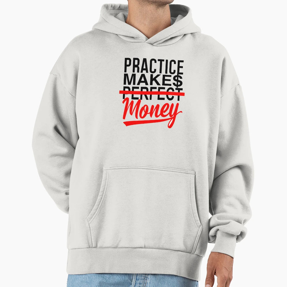 Practice Makes Money Hoodie - Streetwear Style Men Women - T-Shirt, Sweatshirt, Hoodie