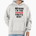 Because Im Coach Thats Why Hoodie - Novelty Apparel Unisex - T-Shirt, Sweatshirt, Hoodie
