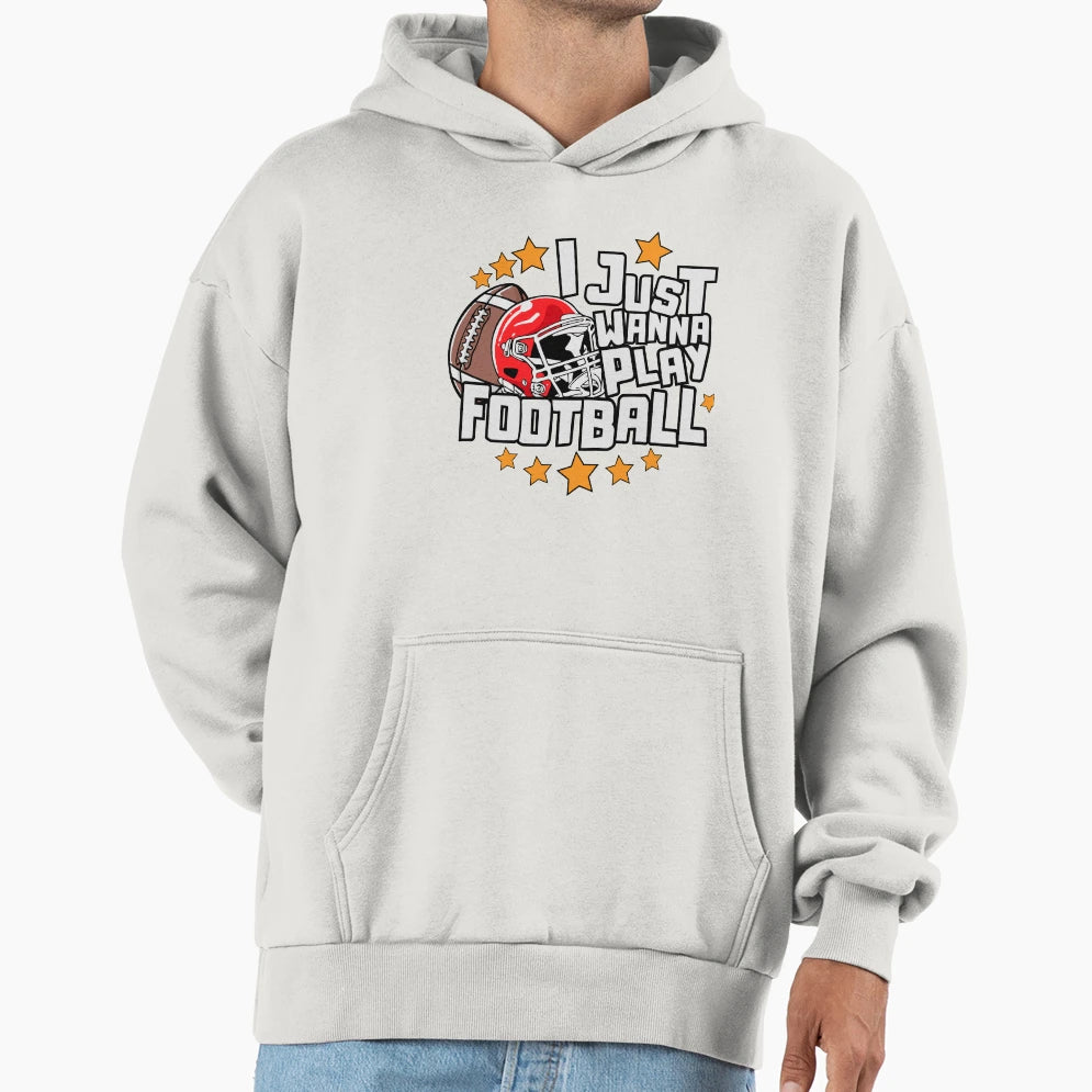 I Just Wanna Play Football T-Shirt - Novelty Apparel Unisex - T-Shirt, Sweatshirt, Hoodie