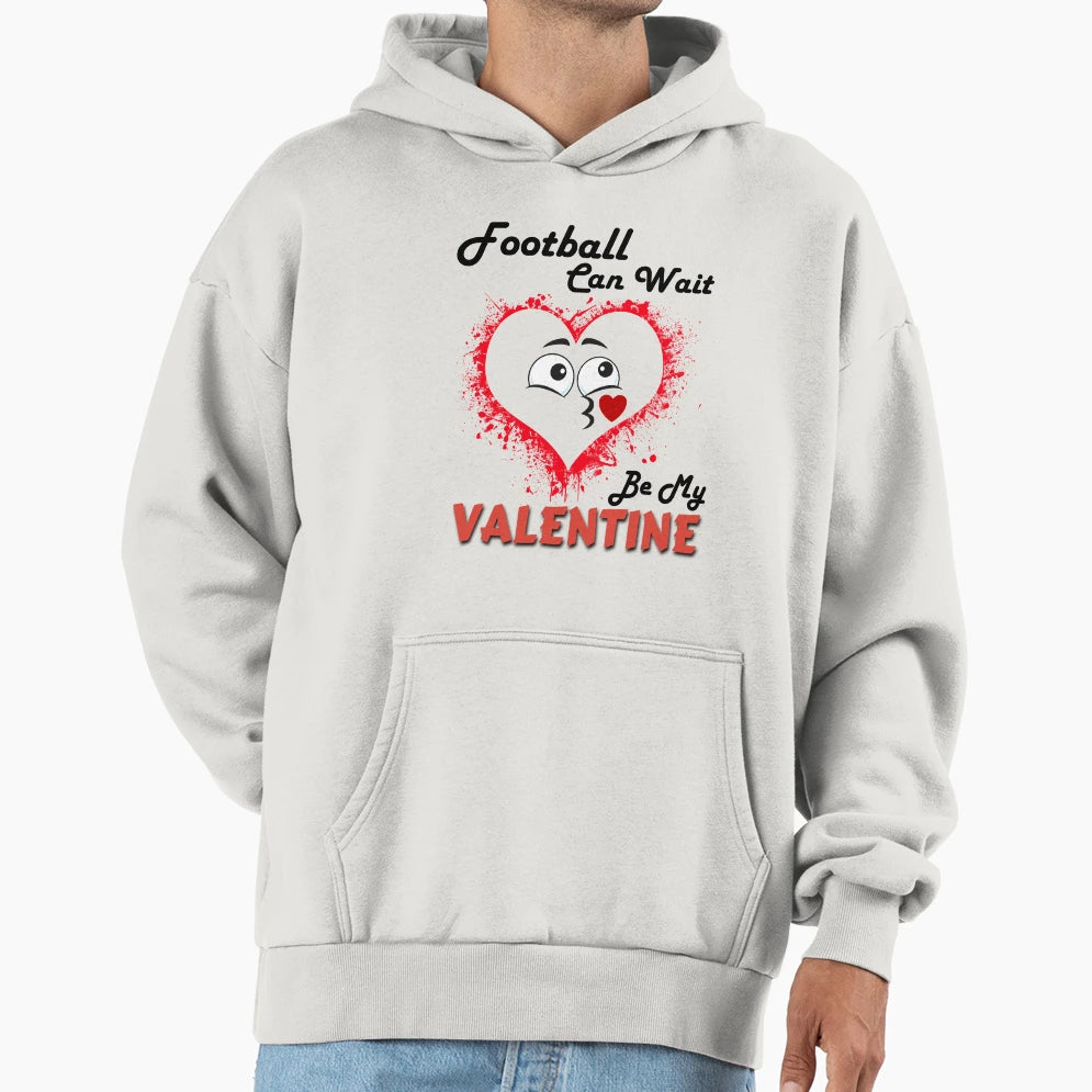 Football Can Wait Be My Valentine Hoodie - Aesthetic Graphic Unisex - T-Shirt, Sweatshirt, Hoodie