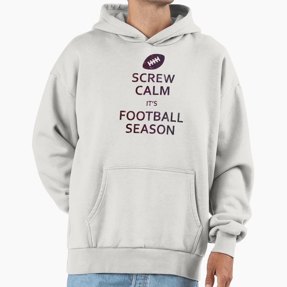 Screw Calm Its Football Season Hoodie - Unique Graphic Men Women - T-Shirt, Sweatshirt, Hoodie