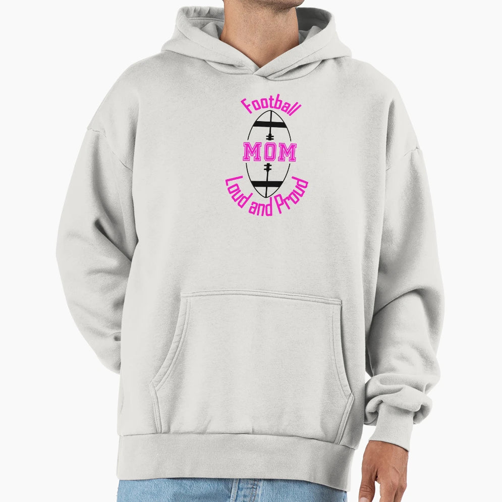 Football Mom Loud And Proud Hoodie - Fun Novelty Design Unisex - T-Shirt, Sweatshirt, Hoodie