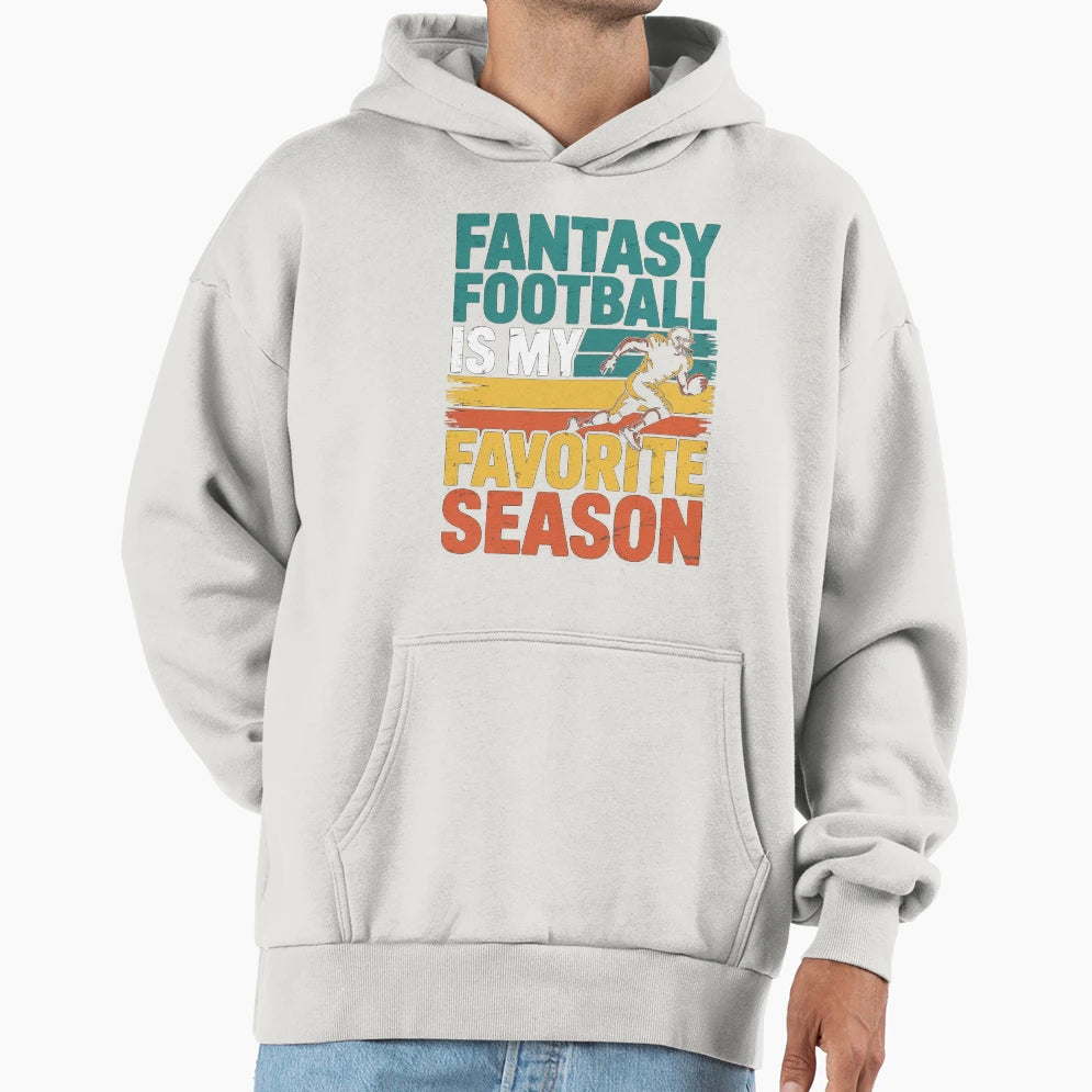 Fantasy Football Is My Favorite Season Hoodie - Novelty Apparel for Adults - T-Shirt, Sweatshirt, Hoodie