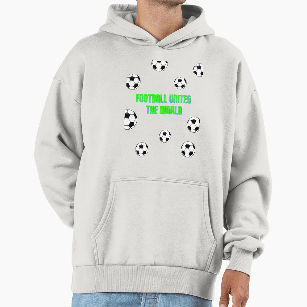Football Unites World Hoodie - Casual Everyday Wear Men Women - T-Shirt, Sweatshirt, Hoodie