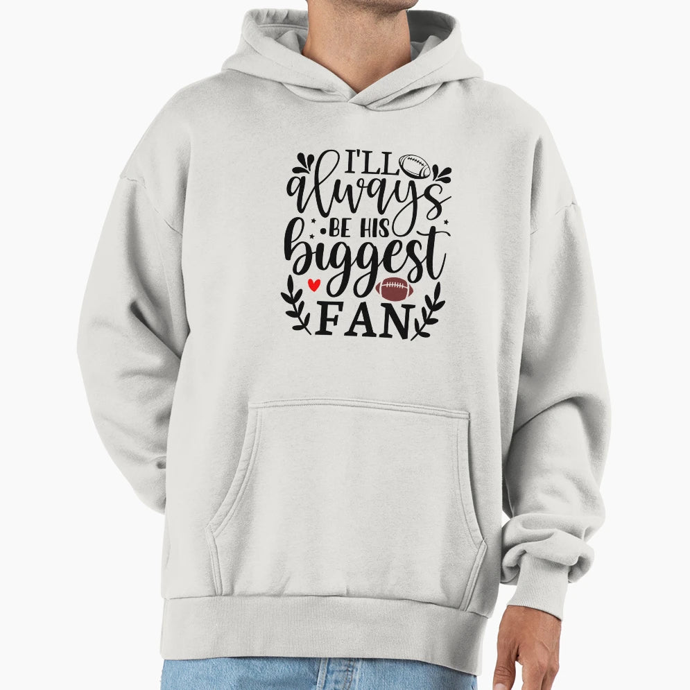Ill Always Be His Biggest Fan Football Hoodie - Aesthetic Graphic Unisex - T-Shirt, Sweatshirt, Hoodie