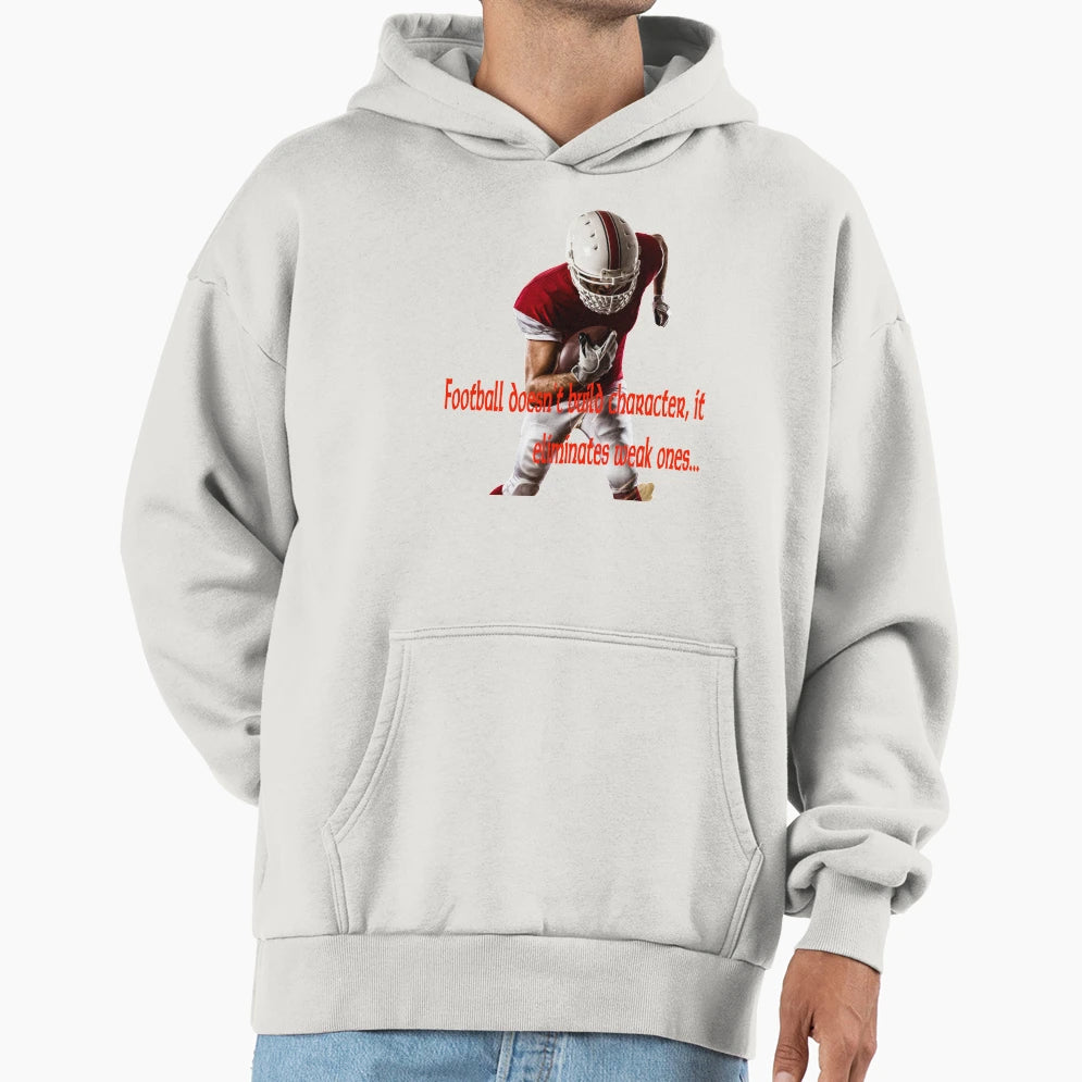 Football Doesnt Build Character It Hoodie - Trendy Graphic Men Women - T-Shirt, Sweatshirt, Hoodie