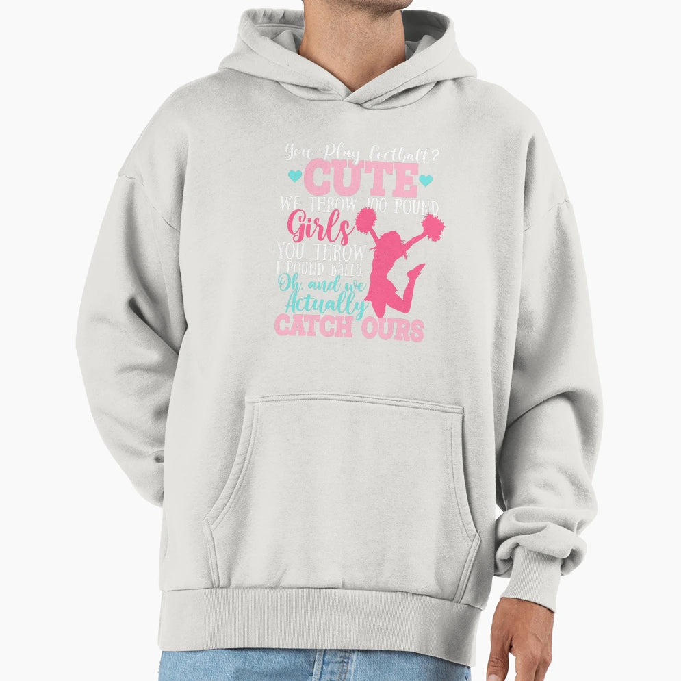 Cheerleaders You Play Football Hoodie - Graphic Print Men Women - T-Shirt, Sweatshirt, Hoodie
