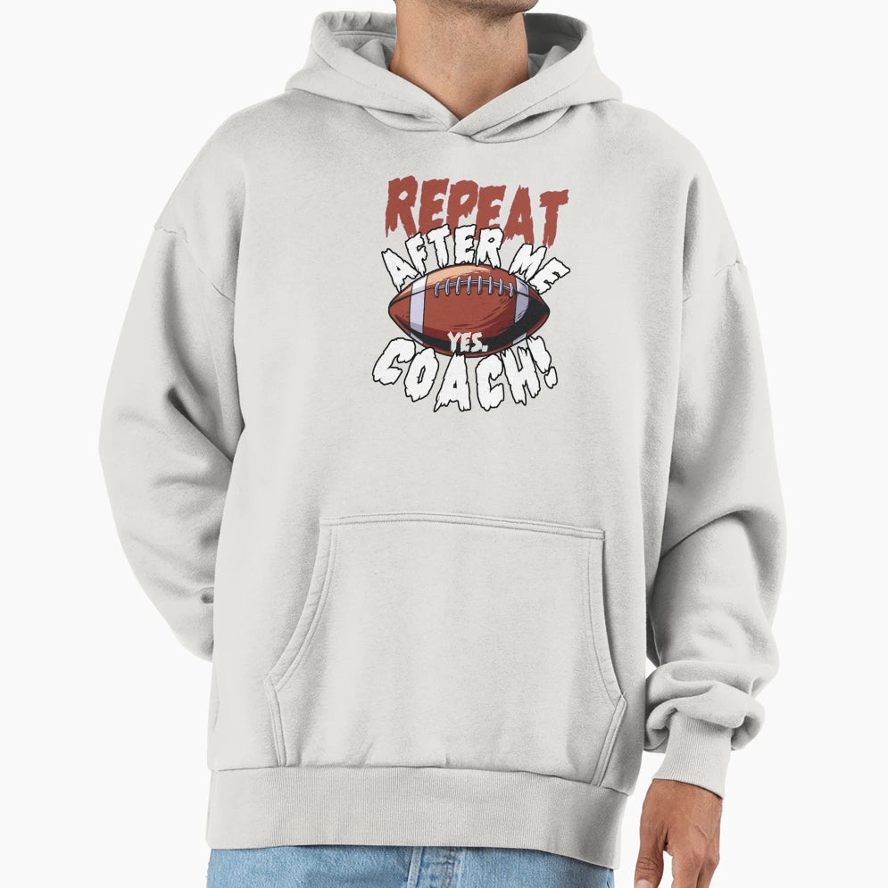 American Football Repeat After Me Hoodie - Casual Everyday Wear Men Women - T-Shirt, Sweatshirt, Hoodie