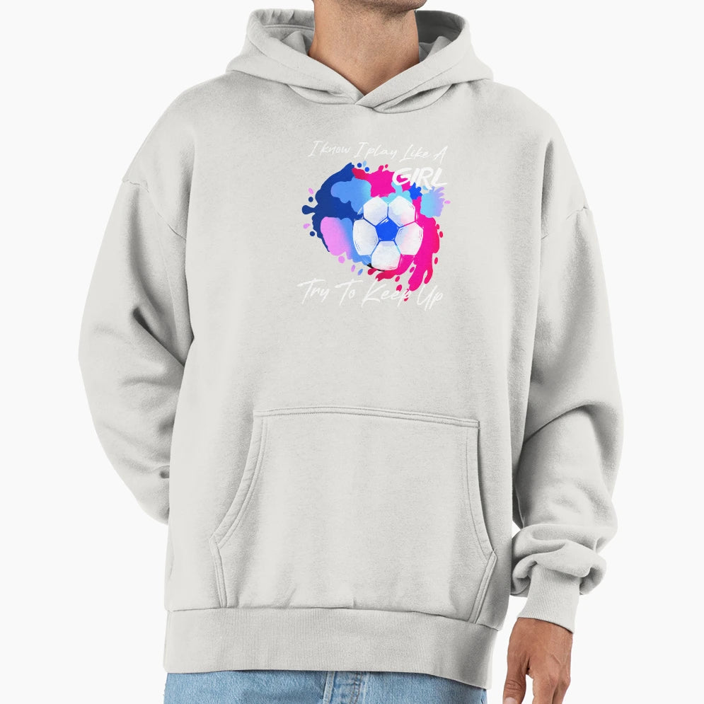 I Know I Play Like Try To Keep Up Hoodie - Graphic Print Unisex - T-Shirt, Sweatshirt, Hoodie
