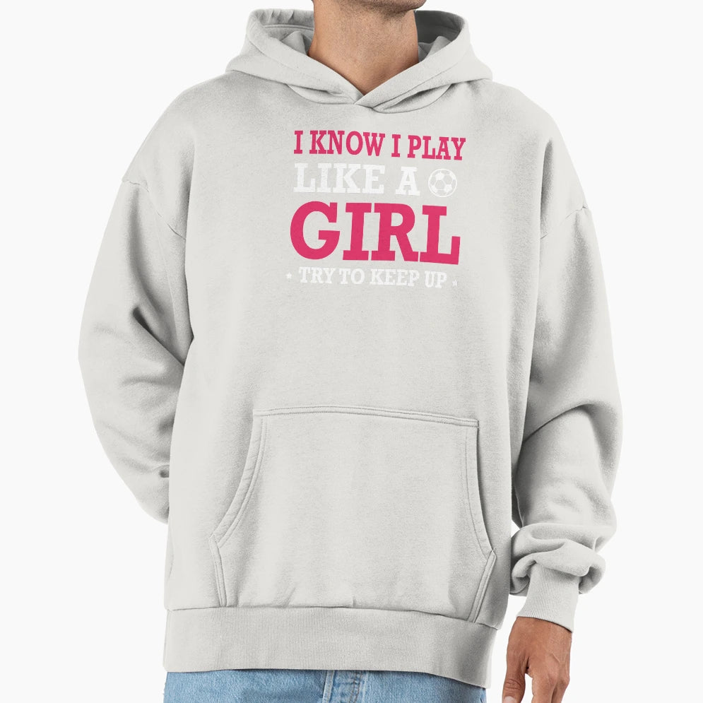 I Know I Play Like Try To Keep Up Hoodie - Graphic Print for Adults - T-Shirt, Sweatshirt, Hoodie