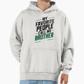 My Favorite People Call Me Brother Hoodie - Novelty Apparel Men Women - T-Shirt, Sweatshirt, Hoodie