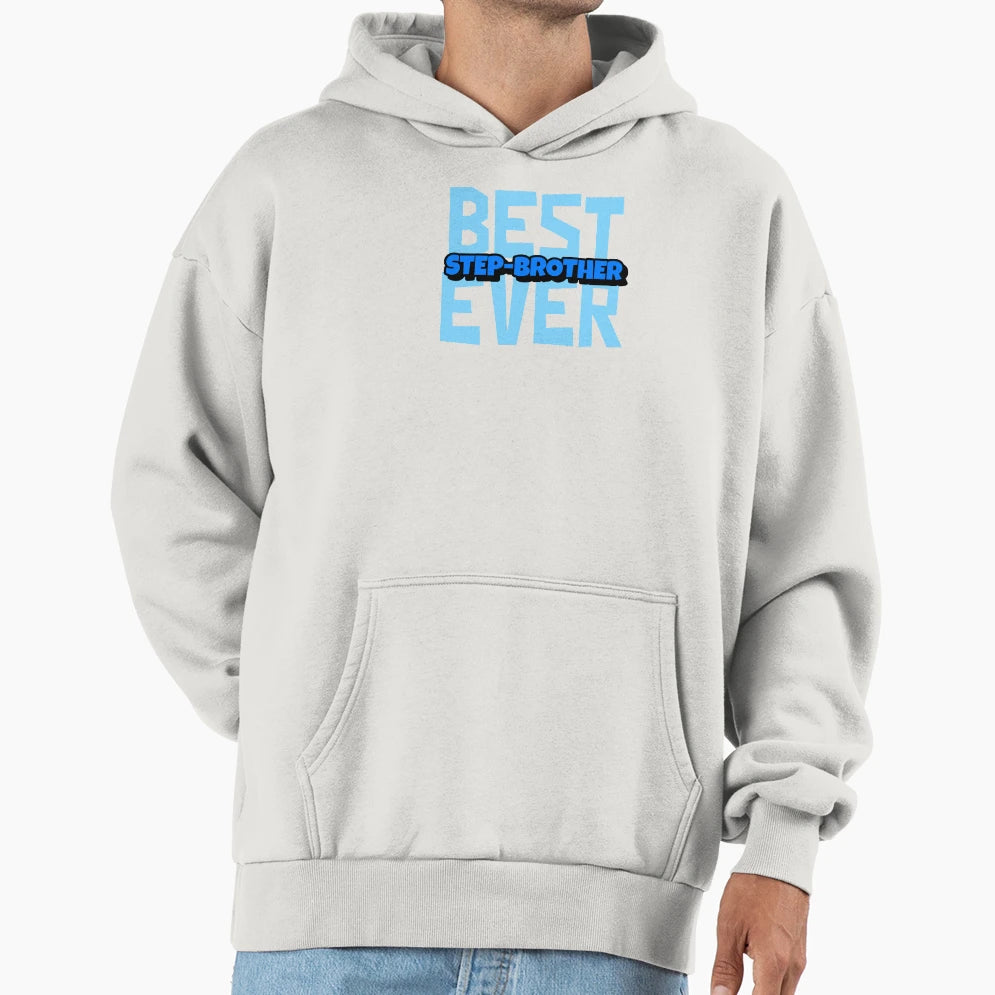 Best Step Brother Ever Hoodie - Casual Everyday Wear Men Women - T-Shirt, Sweatshirt, Hoodie