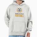 Born To Play Football Hoodie - Casual Everyday Wear Unisex - T-Shirt, Sweatshirt, Hoodie