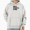 Best Coach Ever Hoodie - Custom Art Print for Adults - T-Shirt, Sweatshirt, Hoodie