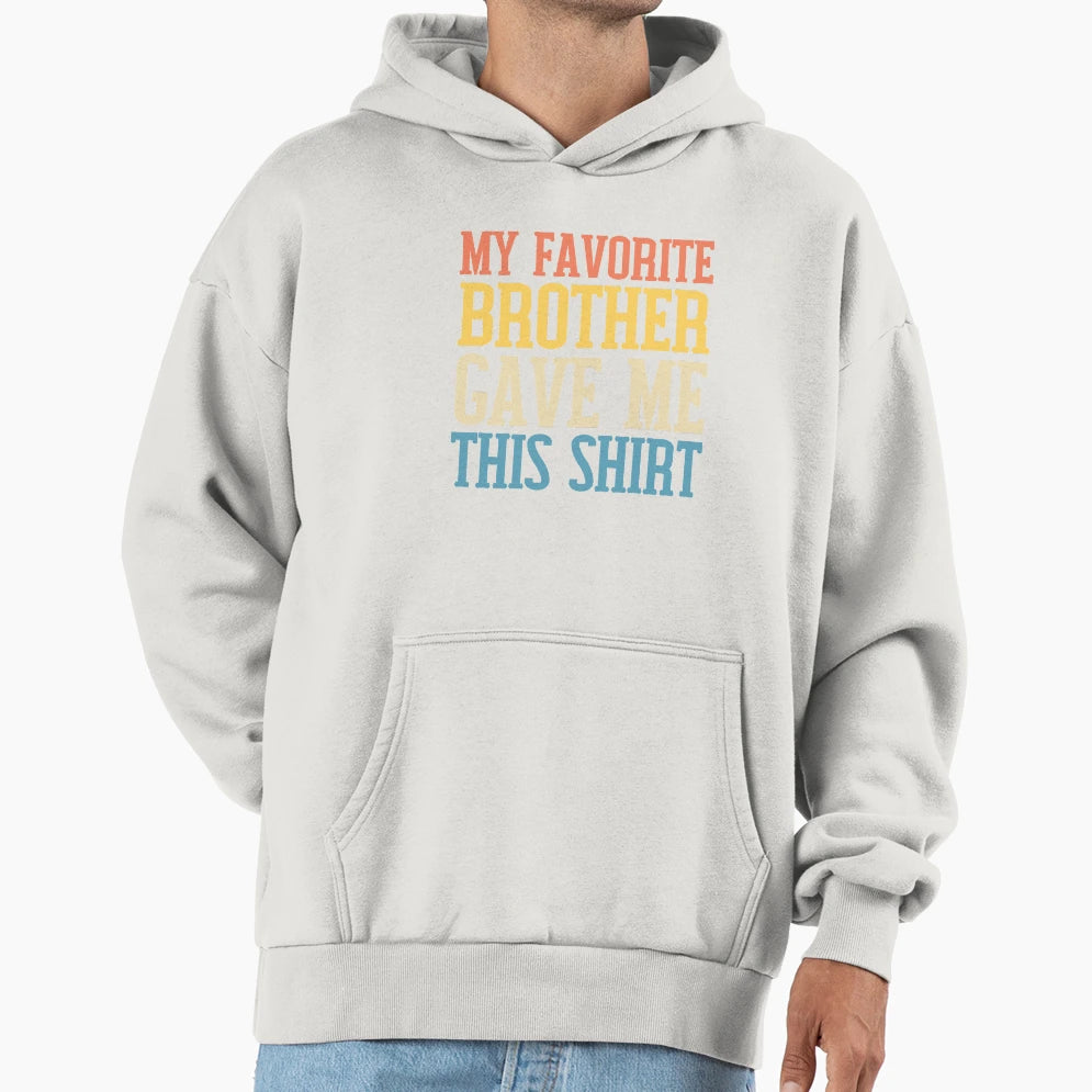 My Favorite Brother Gave Me This My T-Shirt - Custom Art Print for Adults - T-Shirt, Sweatshirt, Hoodie