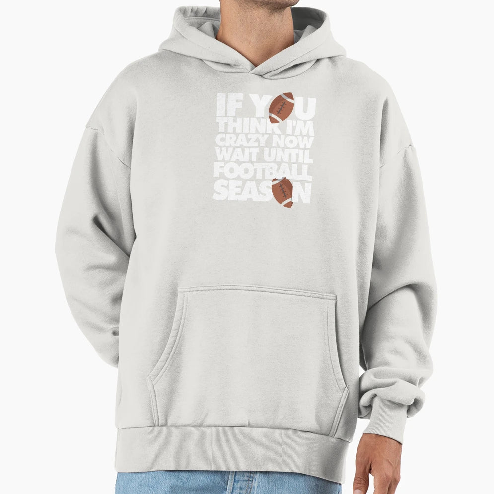 If You Think Im Crazy Now Wait Until Hoodie - Unique Graphic Men Women - T-Shirt, Sweatshirt, Hoodie