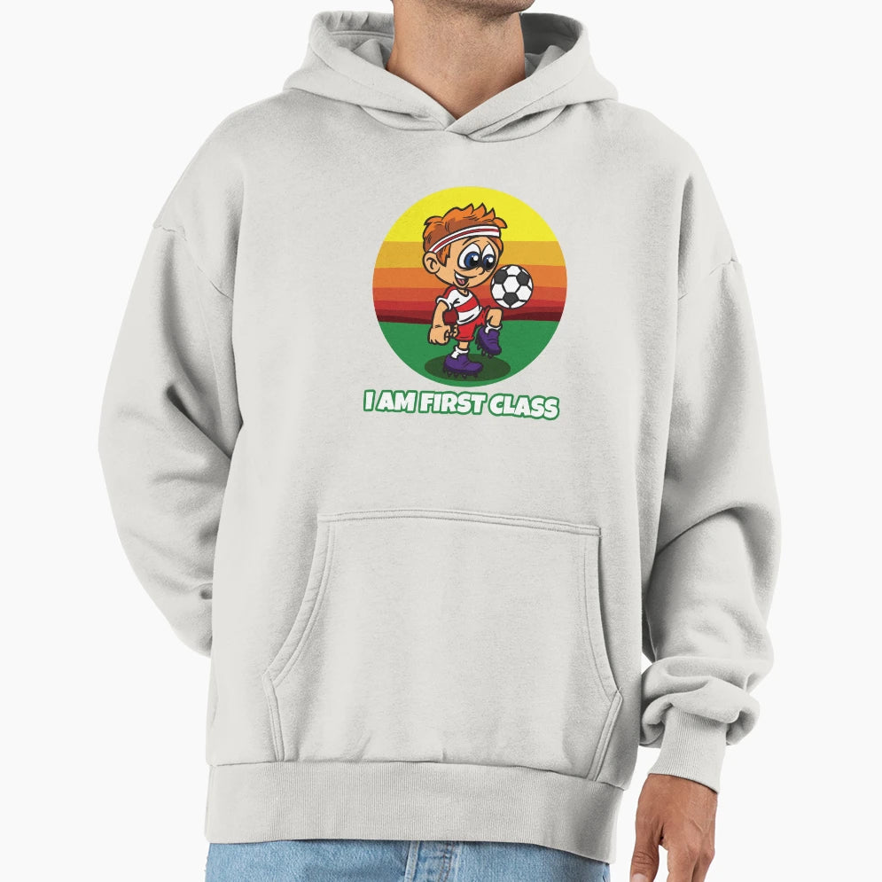 I Am First Class Soccer Primary School Hoodie - Trendy Graphic for Adults - T-Shirt, Sweatshirt, Hoodie