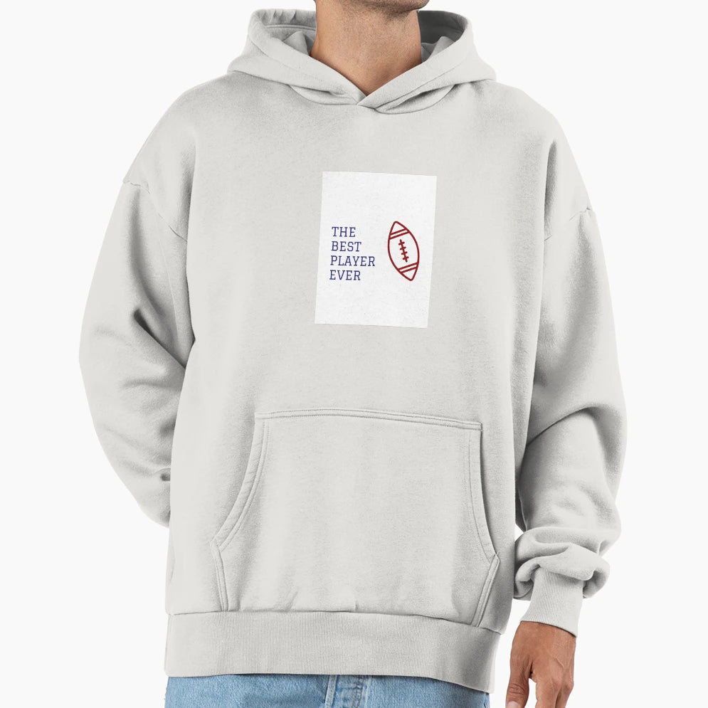 Best Football Player Ever Hoodie - Streetwear Style Men Women - T-Shirt, Sweatshirt, Hoodie