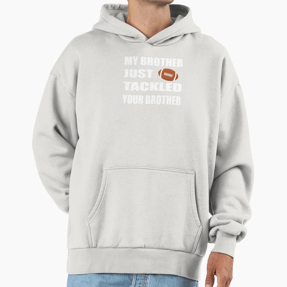 My Brother Just Tackled Your Brother T-Shirt - Graphic Print for Adults - T-Shirt, Sweatshirt, Hoodie