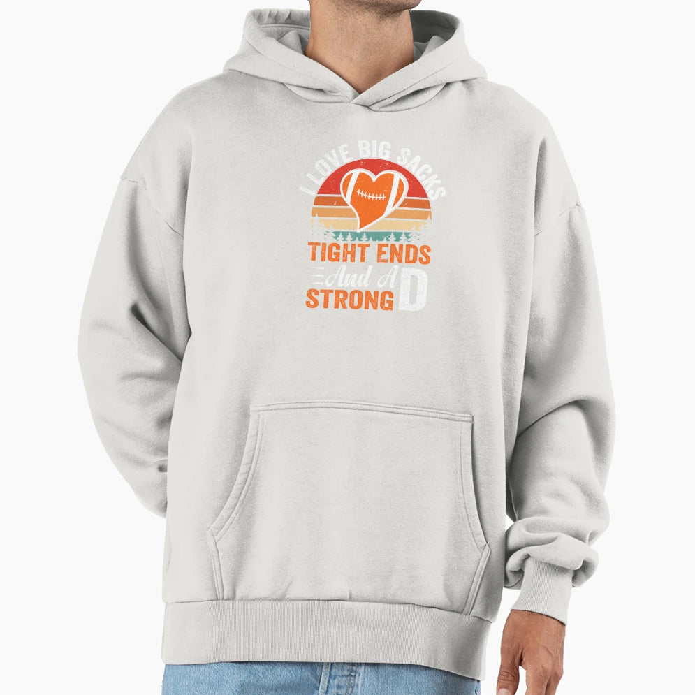 I Love Big Sacks Tight Ends And Strong D Hoodie - Trendy Graphic Men Women - T-Shirt, Sweatshirt, Hoodie
