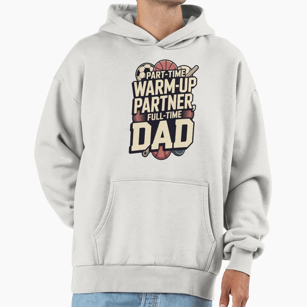Part Time Warm Up Partner Full Time T-Shirt - Streetwear Style for Adults - T-Shirt, Sweatshirt, Hoodie
